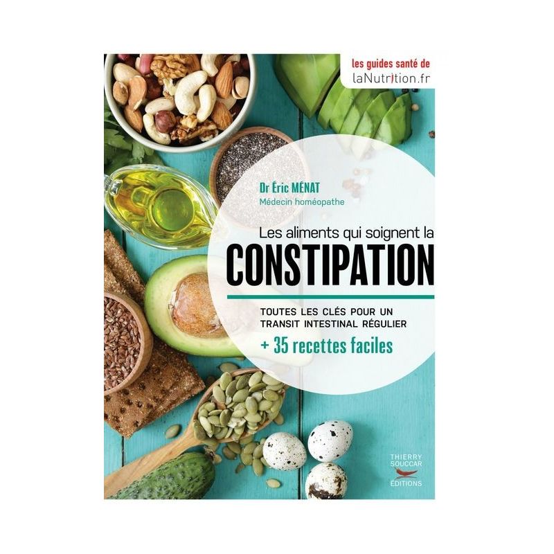 Les aliments qui soignent la constipation - Dr Éric Ménat - Thierry Souccar Editions