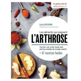 Les aliments qui soignent l'arthrose - Cécile Bertrand - Thierry Souccar Editions