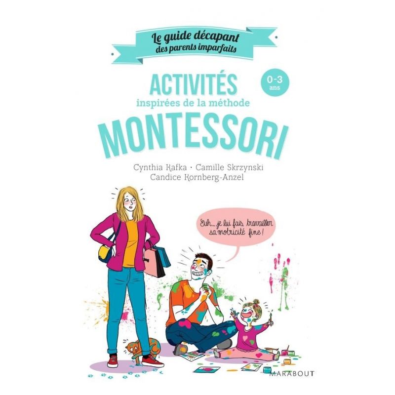 Activités Montessori de 0 à 3 ans - Le Guide décapant des Parents Imparfaits - Camille Skrzynski - Marabout