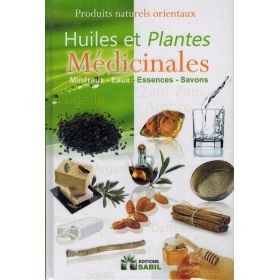 Huiles et Plantes Médicinales : Minéraux - Eaux - Essences - Savons - Editions Sabil